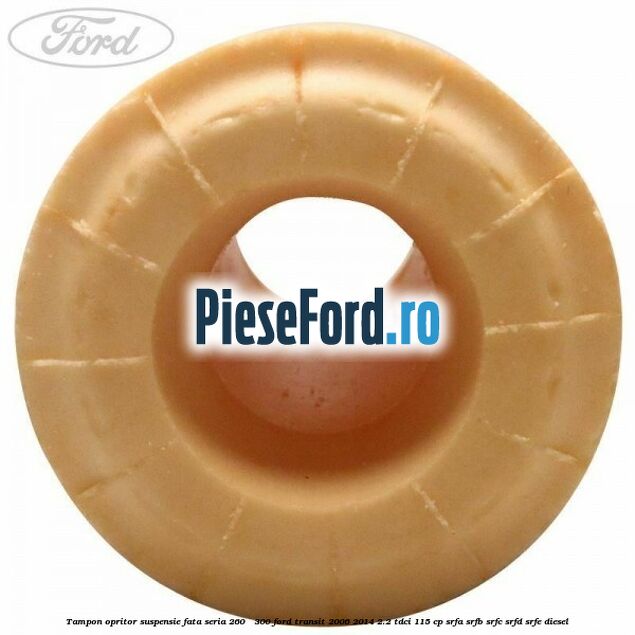 Tampon opritor suspensie fata seria 260 - 300 Ford Transit 2006-2014 2.2 TDCi 115 cp SRFA, SRFB, SRFC, SRFD, SRFE diesel