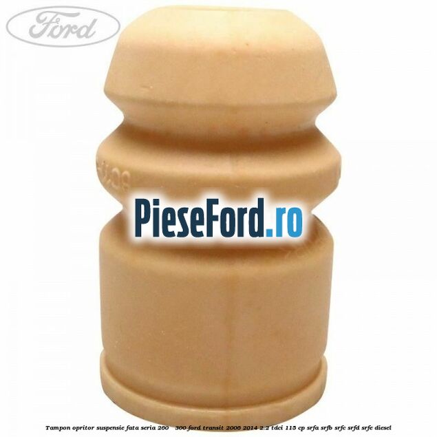 Tampon opritor suspensie fata seria 260 - 300 Ford Transit 2006-2014 2.2 TDCi 115 cp SRFA, SRFB, SRFC, SRFD, SRFE diesel