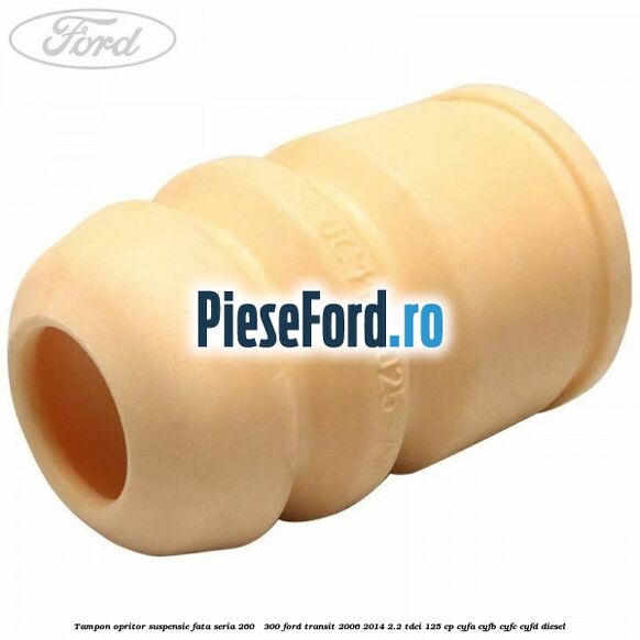 Tampon opritor suspensie fata seria 260 - 300 Ford Transit 2006-2014 2.2 TDCi 125 cp CYFA, CYFB, CYFC, CYFD diesel