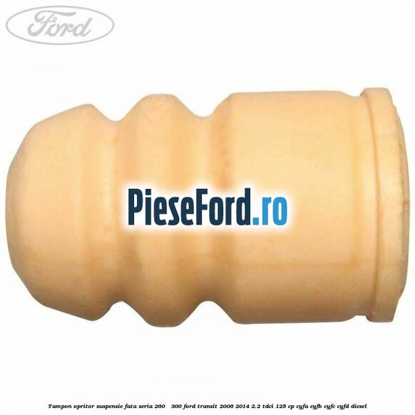 Tampon opritor suspensie fata seria 260 - 300 Ford Transit 2006-2014 2.2 TDCi 125 cp CYFA, CYFB, CYFC, CYFD diesel