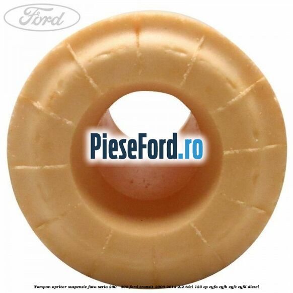 Tampon opritor suspensie fata seria 260 - 300 Ford Transit 2006-2014 2.2 TDCi 125 cp CYFA, CYFB, CYFC, CYFD diesel