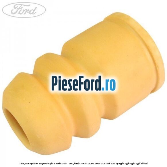 Tampon opritor suspensie fata seria 260 - 300 Ford Transit 2006-2014 2.2 TDCi 125 cp CYFA, CYFB, CYFC, CYFD diesel