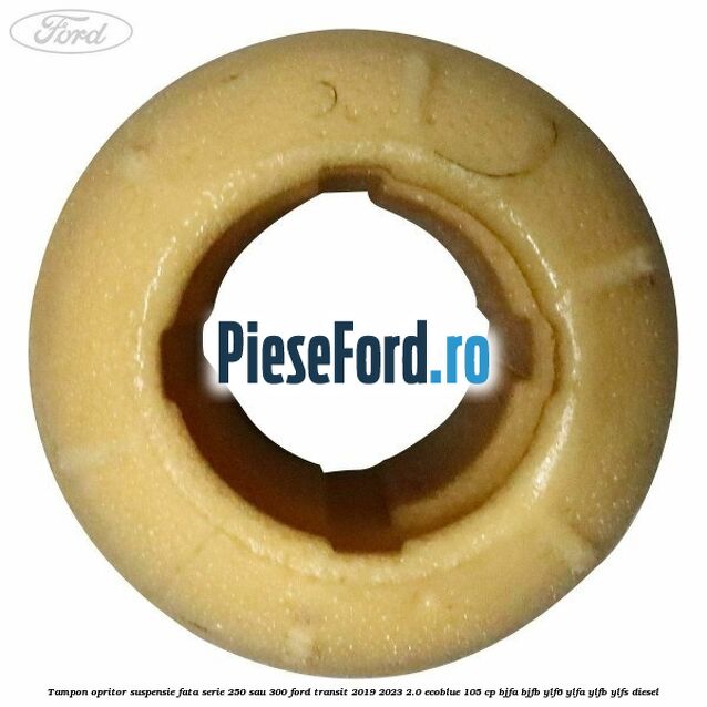 Tampon opritor suspensie fata serie 250 sau 300 Ford Transit 2019-2023 2.0 EcoBlue 105 cp BJFA, BJFB, YLF6, YLFA, YLFB, YLFS diesel