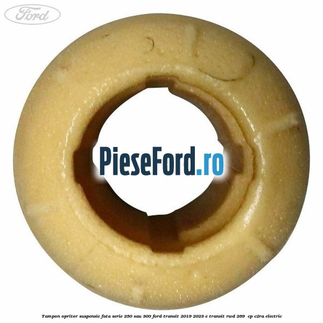 Tampon opritor suspensie fata serie 250 sau 300 Ford Transit 2019-2023 E-TRANSIT RWD 269  cp C2RA electric
