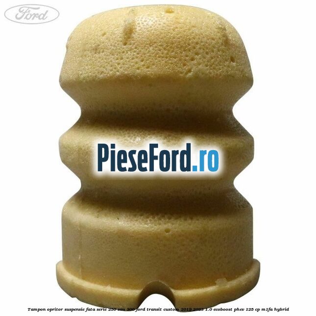 Tampon opritor suspensie fata serie 250 sau 300 Ford Transit Custom 2019-2023 1.0 EcoBoost PHEV 125 cp M1FA Hybrid
