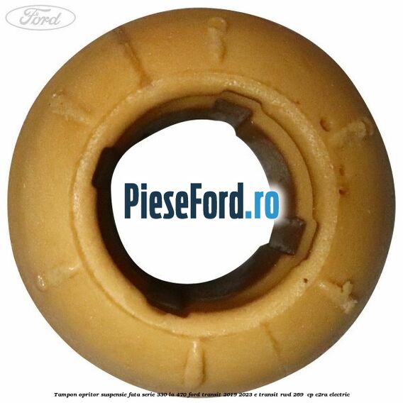 Tampon opritor suspensie fata serie 330 la 470 Ford Transit 2019-2023 E-TRANSIT RWD 269  cp C2RA electric