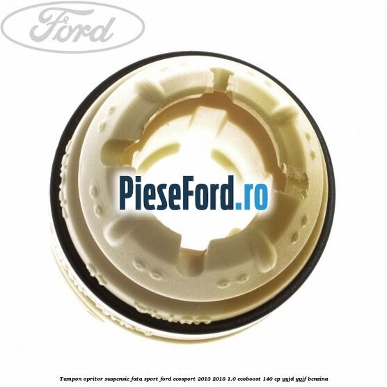 Tampon opritor suspensie fata sport Ford EcoSport 2013-2018 1.0 EcoBoost 140 cp YYJD, YYJF benzina
