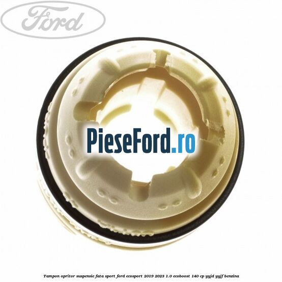Tampon opritor suspensie fata sport Ford EcoSport 2019-2023 1.0 EcoBoost 140 cp Tampon opritor suspensie fata sport Ford EcoSport 2019-2023 1.0 EcoBoost 140 cp YYJD, YYJF benzina