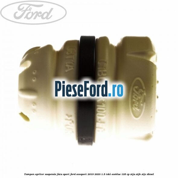 Tampon opritor suspensie fata sport Ford EcoSport 2019-2023 1.5 TDCi EcoBlue 125 cp ZTJA, ZTJB, ZTJC diesel
