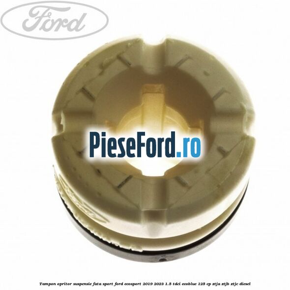 Tampon opritor suspensie fata sport Ford EcoSport 2019-2023 1.5 TDCi EcoBlue 125 cp ZTJA, ZTJB, ZTJC diesel