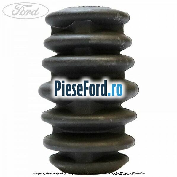 Tampon opritor suspensie fata sport Ford Ka 1996-2008 1.3 i 49 cp JJD, JJF, JJG, JJH, JJL benzina