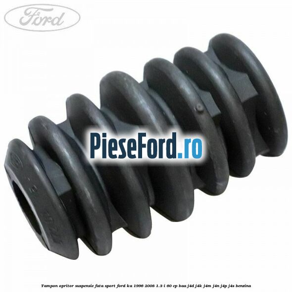 Tampon opritor suspensie fata sport Ford Ka 1996-2008 1.3 i 60 cp BAA, J4D, J4K, J4M, J4N, J4P, J4S benzina