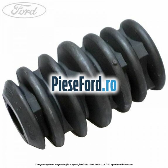 Tampon opritor suspensie fata sport Ford Ka 1996-2008 1.3 i 70 cp Tampon opritor suspensie fata sport Ford Ka 1996-2008 1.3 i 70 cp A9A, A9B benzina