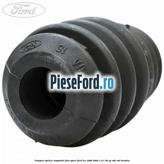 Tampon opritor suspensie fata sport Ford Ka 1996-2008 1.6 i 95 cp CDB, CDC benzina