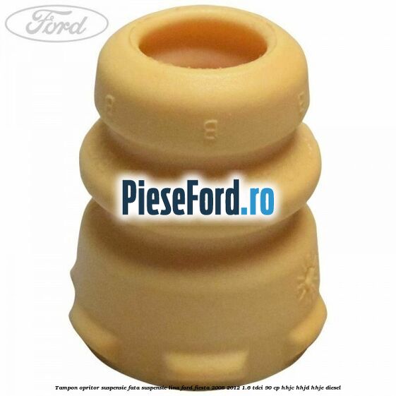 Tampon opritor suspensie fata suspensie lina Ford Fiesta 2008-2012 1.6 TDCi 90 cp HHJC, HHJD, HHJE diesel
