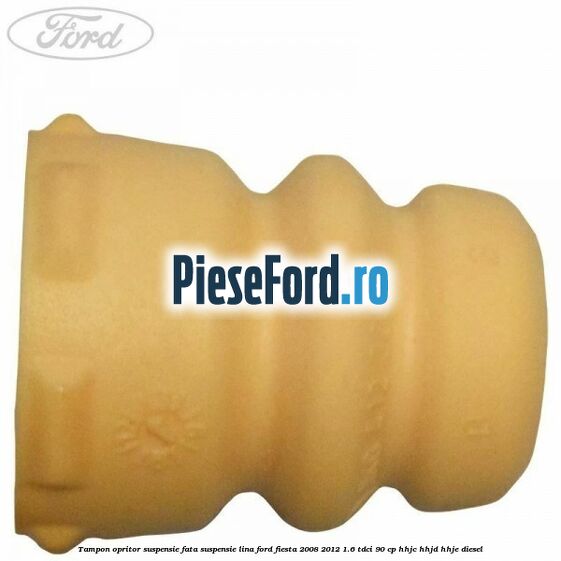 Tampon opritor suspensie fata suspensie lina Ford Fiesta 2008-2012 1.6 TDCi 90 cp HHJC, HHJD, HHJE diesel