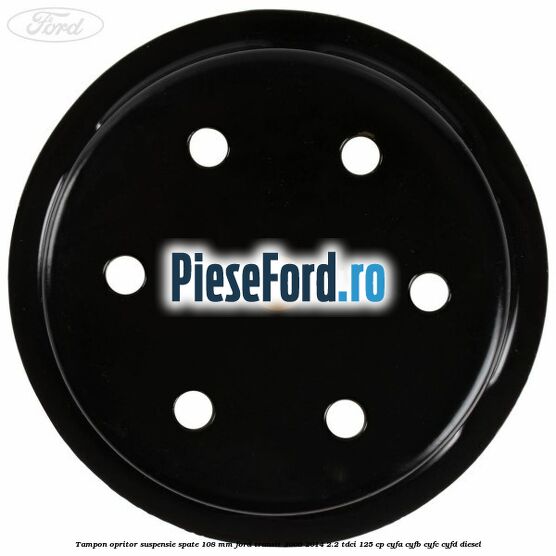 Tampon opritor suspensie spate 108 mm Ford Transit 2006-2014 2.2 TDCi 125 cp CYFA, CYFB, CYFC, CYFD diesel