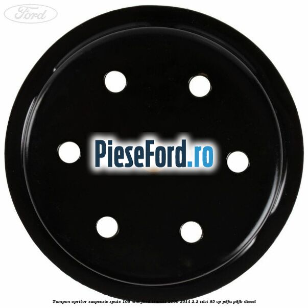 Tampon opritor suspensie spate 108 mm Ford Transit 2006-2014 2.2 TDCi 85 cp P8FA, P8FB diesel