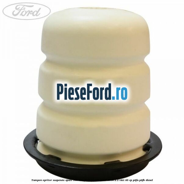 Tampon opritor suspensie spate 108 mm Ford Transit 2006-2014 2.2 TDCi 85 cp P8FA, P8FB diesel