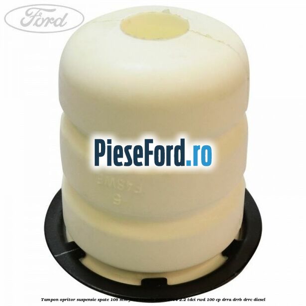 Tampon opritor suspensie spate 108 mm Ford Transit 2006-2014 2.2 TDCi RWD 100 cp DRRA, DRRB, DRRC diesel