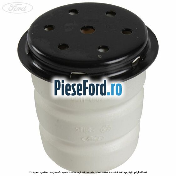 Tampon opritor suspensie spate 108 mm Ford Transit 2006-2014 2.4 TDCi 100 cp PHFA, PHFC diesel
