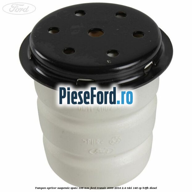 Tampon opritor suspensie spate 108 mm Ford Transit 2006-2014 2.4 TDCi 140 cp H9FB diesel