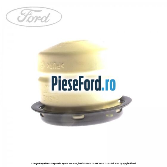 Tampon opritor suspensie spate 80 mm Ford Transit 2006-2014 2.2 TDCi 130 cp QWFA diesel