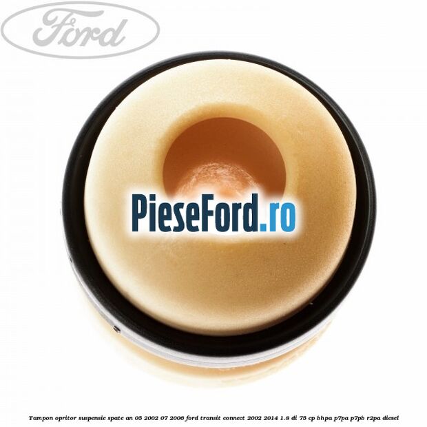 Tampon opritor suspensie spate an 05/2002-07/2006 Ford Transit Connect 2002-2014 1.8 Di 75 cp BHPA, P7PA, P7PB, R2PA diesel