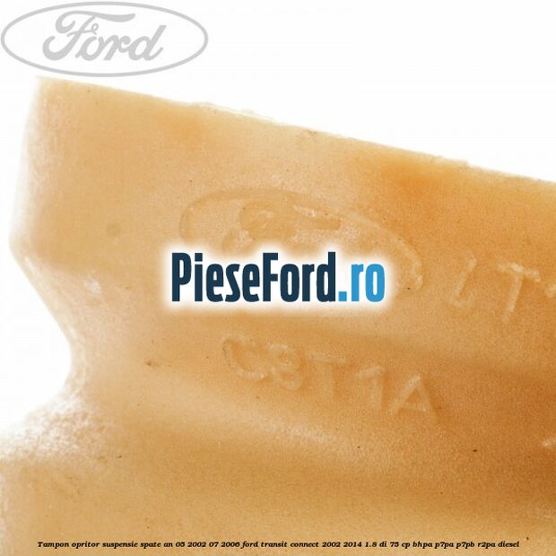 Tampon opritor suspensie spate an 05/2002-07/2006 Ford Transit Connect 2002-2014 1.8 Di 75 cp BHPA, P7PA, P7PB, R2PA diesel