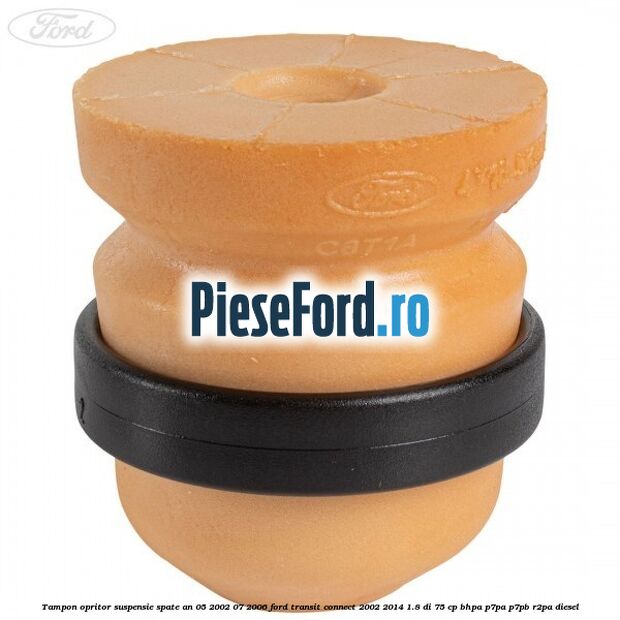 Tampon opritor suspensie spate an 05/2002-07/2006 Ford Transit Connect 2002-2014 1.8 Di 75 cp BHPA, P7PA, P7PB, R2PA diesel