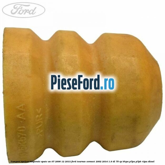 Tampon opritor suspensie spate an 07/2006-12/2013 Ford Tourneo Connect 2002-2014 1.8 Di 75 cp BHPA, P7PA, P7PB, R2PA diesel
