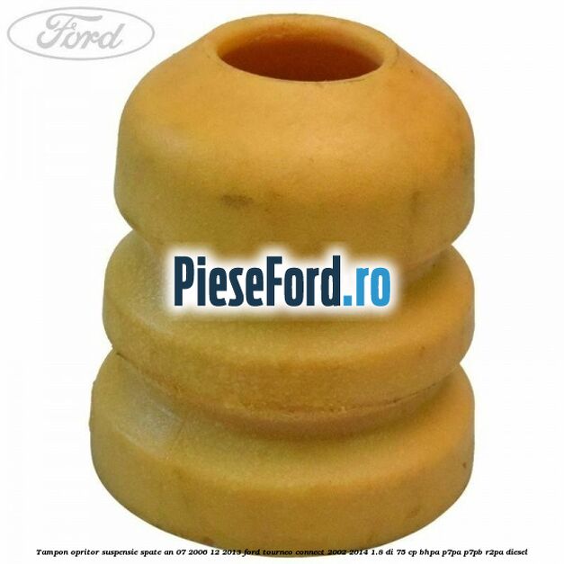Tampon opritor suspensie spate an 07/2006-12/2013 Ford Tourneo Connect 2002-2014 1.8 Di 75 cp BHPA, P7PA, P7PB, R2PA diesel