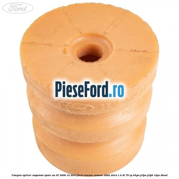 Tampon opritor suspensie spate an 07/2006-12/2013 Ford Tourneo Connect 2002-2014 1.8 Di 75 cp BHPA, P7PA, P7PB, R2PA diesel