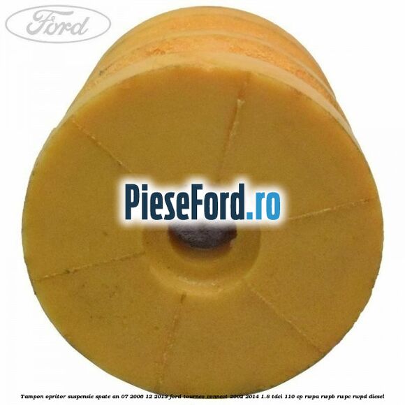 Tampon opritor suspensie spate an 07/2006-12/2013 Ford Tourneo Connect 2002-2014 1.8 TDCi 110 cp RWPA, RWPB, RWPC, RWPD diesel