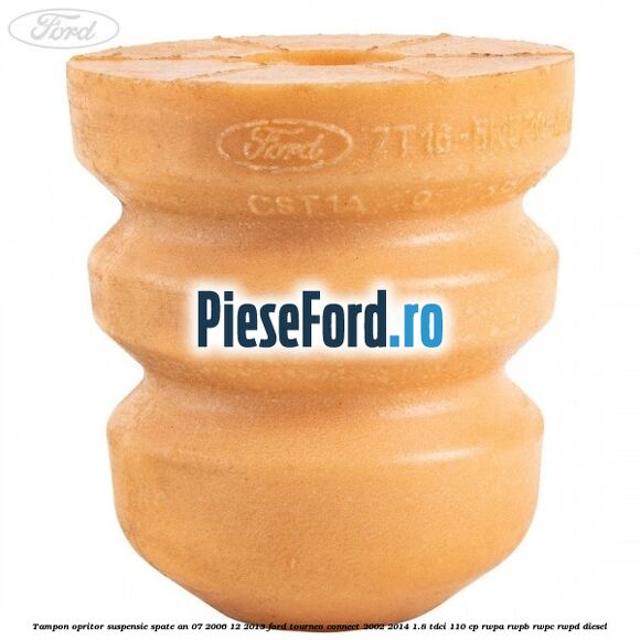 Tampon opritor suspensie spate an 07/2006-12/2013 Ford Tourneo Connect 2002-2014 1.8 TDCi 110 cp RWPA, RWPB, RWPC, RWPD diesel