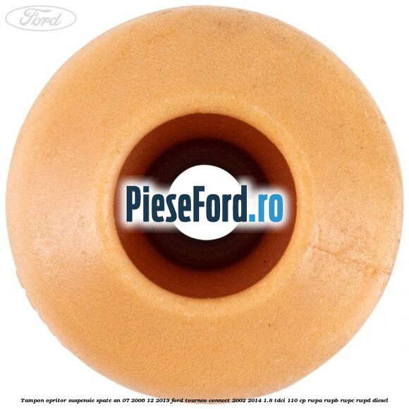 Tampon opritor suspensie spate an 07/2006-12/2013 Ford Tourneo Connect 2002-2014 1.8 TDCi 110 cp RWPA, RWPB, RWPC, RWPD diesel