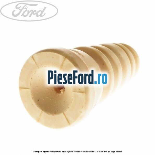 Tampon opritor suspensie spate Ford EcoSport 2013-2018 1.5 TDCi 95 cp XVJD diesel