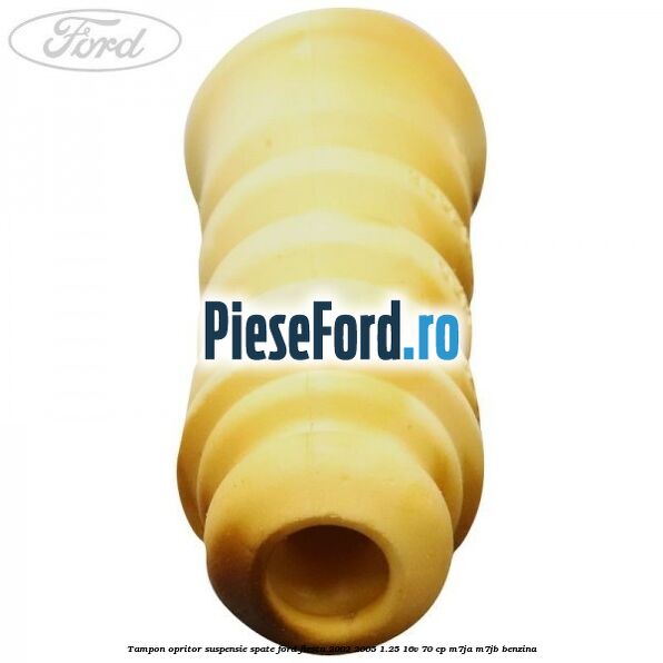 Tampon opritor suspensie spate Ford Fiesta 2002-2005 1.25 16V 70 cp Tampon opritor suspensie spate Ford Fiesta 2002-2005 1.25 16V 70 cp M7JA, M7JB benzina