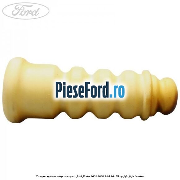 Tampon opritor suspensie spate Ford Fiesta 2002-2005 1.25 16V 75 cp FUJA, FUJB benzina