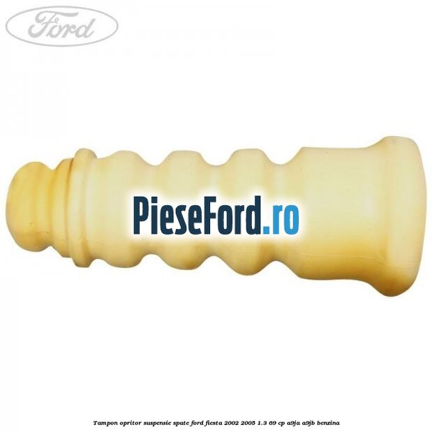 Tampon opritor suspensie spate Ford Fiesta 2002-2005 1.3 69 cp Tampon opritor suspensie spate Ford Fiesta 2002-2005 1.3 69 cp A9JA, A9JB benzina
