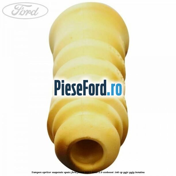 Tampon opritor suspensie spate Ford Fiesta 2017-2023 1.0 EcoBoost 140 cp YYJE, YYJG benzina