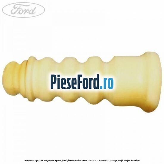 Tampon opritor suspensie spate Ford Fiesta Active 2018-2023 1.0 EcoBoost 125 cp M1JL, M1JM benzina