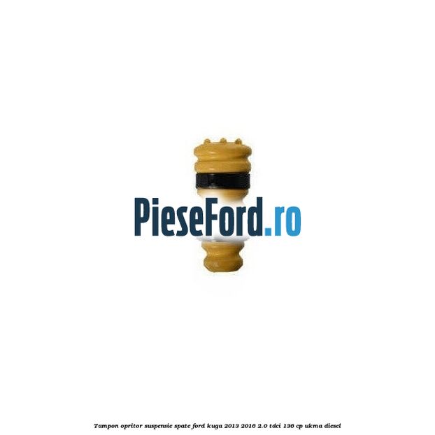 Tampon opritor suspensie spate Ford Kuga 2013-2016 2.0 TDCi 136 cp UKMA diesel