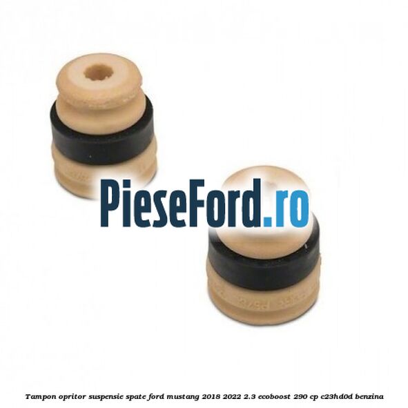 Tampon opritor suspensie spate Ford Mustang 2018-2022 2.3 EcoBoost 290 cp Tampon opritor suspensie spate Ford Mustang 2018-2022 2.3 EcoBoost 290 cp C23HD0D benzina