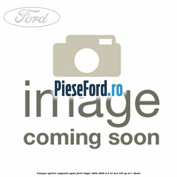 Tampon opritor suspensie spate Ford Ranger 2002-2006 2.5 TD 4x4 109 cp Tampon opritor suspensie spate Ford Ranger 2002-2006 2.5 TD 4x4 109 cp WL-T diesel