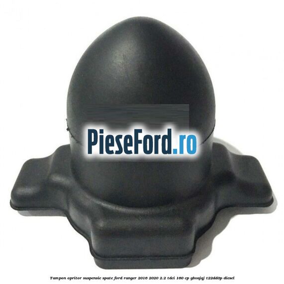 Tampon opritor suspensie spate Ford Ranger 2016-2020 2.2 TDCi 160 cp GBVAJQJ, T22DD0P diesel