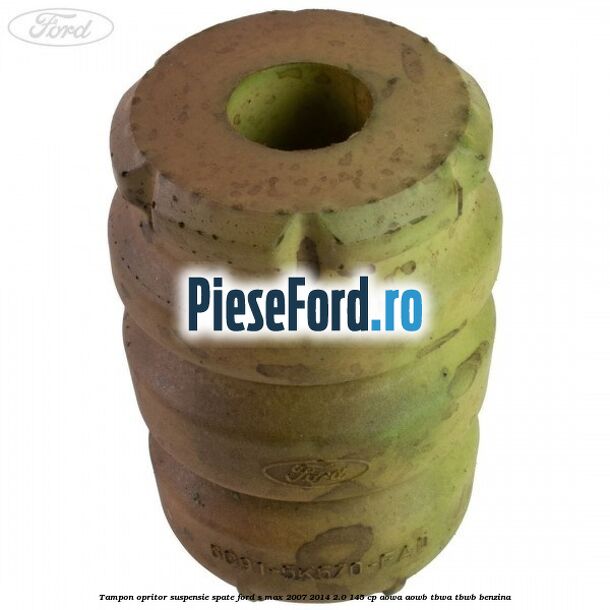Tampon opritor suspensie spate Ford S-Max 2007-2014 2.0 145 cp AOWA, AOWB, TBWA, TBWB benzina