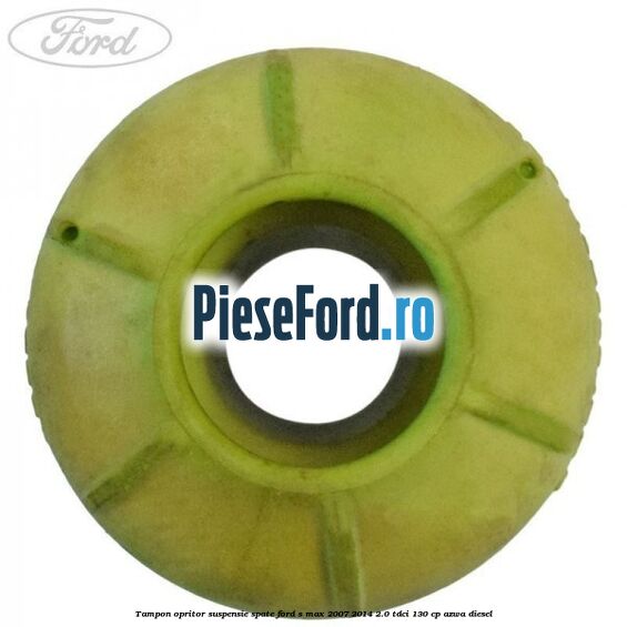 Tampon opritor suspensie spate Ford S-Max 2007-2014 2.0 TDCi 130 cp Tampon opritor suspensie spate Ford S-Max 2007-2014 2.0 TDCi 130 cp AZWA diesel