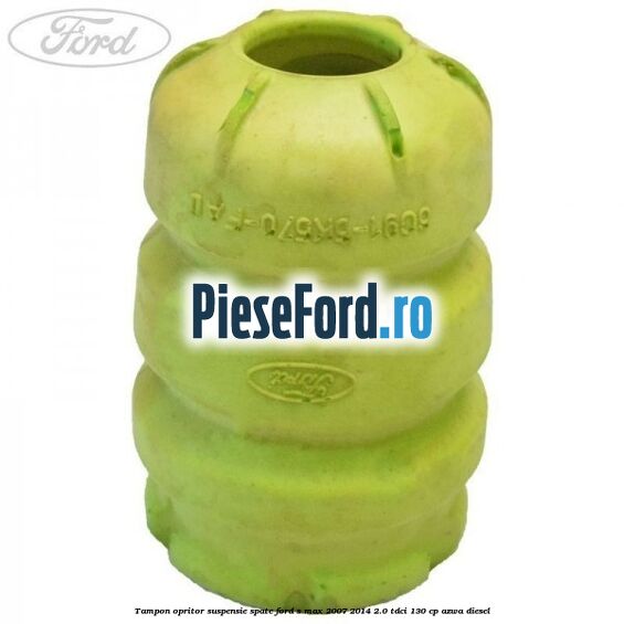 Tampon opritor suspensie spate Ford S-Max 2007-2014 2.0 TDCi 130 cp Tampon opritor suspensie spate Ford S-Max 2007-2014 2.0 TDCi 130 cp AZWA diesel