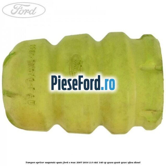 Tampon opritor suspensie spate Ford S-Max 2007-2014 2.0 TDCi 140 cp Tampon opritor suspensie spate Ford S-Max 2007-2014 2.0 TDCi 140 cp QXWA, QXWB, QXWC, UFWA diesel